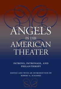 Angels in the American Theater Patrons, Patronage, and Philanthropy