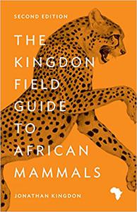 The Kingdon Field Guide to African Mammals Second Edition