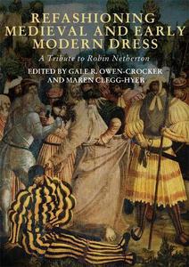 Refashioning Medieval and Early Modern Dress A Tribute to Robin Netherton