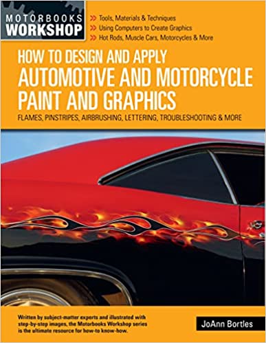 How to Design and Apply Automotive and Motorcycle Paint and Graphics Flames, Pinstripes, Airbrushing, Lettering