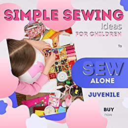 Simple Sewing Ideas For Children To Sew Alone