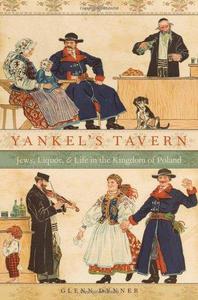 Yankel's Tavern Jews, Liquor, and Life in the Kingdom of Poland