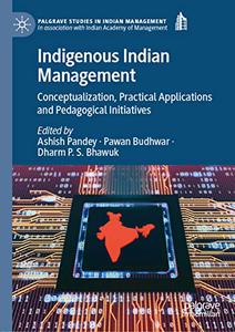 Indigenous Indian Management Conceptualization, Practical Applications and Pedagogical Initiatives