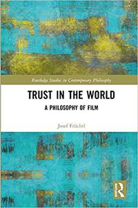 Trust in the World A Philosophy of Film