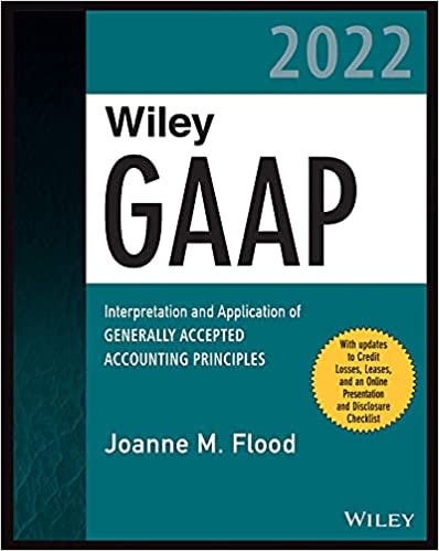 Wiley Practitioner's Guide to GAAP 2022 Interpretation and Application of Generally Accepted Accounting Principles
