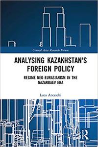 Analysing Kazakhstan's Foreign Policy Regime neo-Eurasianism in the Nazarbaev era