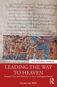 Leading the Way to Heaven Pastoral Care and Salvation in the Carolingian Period
