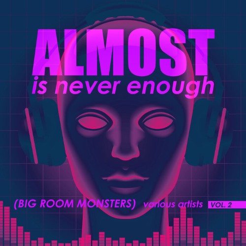 Almost Is Never Enough, Vol. 2 (Big Room Monsters) (2022)