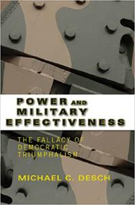 Power and Military Effectiveness The Fallacy of Democratic Triumphalism