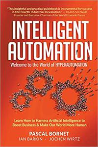 Intelligent Automation Welcome to the World of Hyperautomation Learn How to Harness Artificial Intelligence to Boost Business
