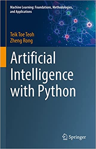 Artificial Intelligence with Python (Machine Learning Foundations, Methodologies, and Applications)