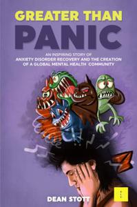 Greater Than Panic An Inspiring Story Of Anxiety Disorder Recovery And The Creation Of A Global Mental Health Community