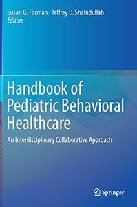 Handbook of Pediatric Behavioral Healthcare An Interdisciplinary Collaborative Approach