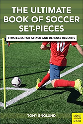 The Ulitmate Book of Soccer Set-Pieces Strategies for Attack and Defense Restarts