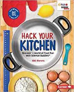 Hack Your Kitchen Discover a World of Food Fun with Science Buddies ®
