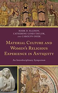 Material Culture and Women's Religious Experience in Antiquity An Interdisciplinary Symposium