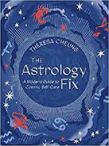 The Astrology Fix A Modern Guide to Cosmic Self Care