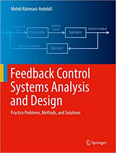 Feedback Control Systems Analysis and Design Practice Problems, Methods, and Solutions