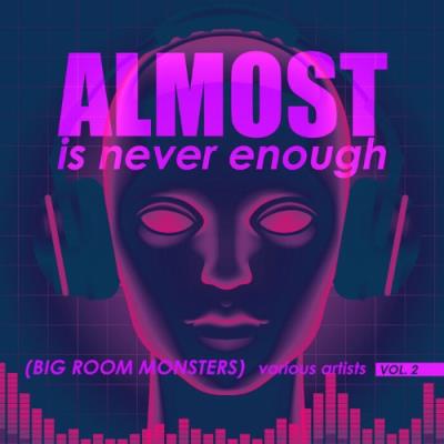 VA - Almost Is Never Enough, Vol. 2 (Big Room Monsters) (2022) (MP3)