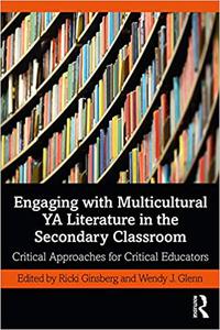 Engaging with Multicultural YA Literature in the Secondary Classroom Critical Approaches for Critical Educators