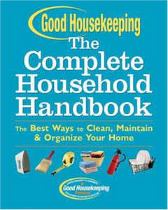 Good Housekeeping The Complete Household Handbook The Best Ways to Clean, Maintain & Organize Your Home