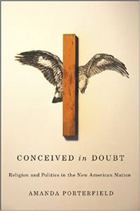 Conceived in Doubt Religion and Politics in the New American Nation