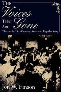 The Voices that Are Gone Themes in Nineteenth-Century American Popular Song