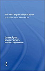 The U.s. Exportimport Bank Policy Dilemmas And Choices
