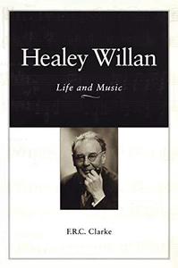 Healey Willan Life and Music