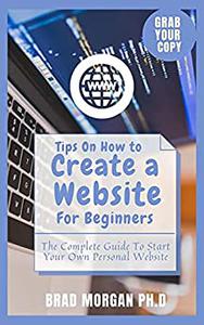 Tips On How to Create a Website For Beginners  The Complete Guide To Start Your Own Personal Website