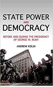 State Power and Democracy Before and During the Presidency of George W. Bush