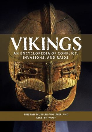 Vikings An Encyclopedia of Conflict, Invasions, and Raids