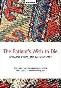The Patient’s Wish to Die Research, Ethics, and Palliative Care