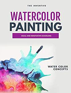 The Inventive Watercolor Painting Ideas And Innovative Doodling And Water Color Concepts