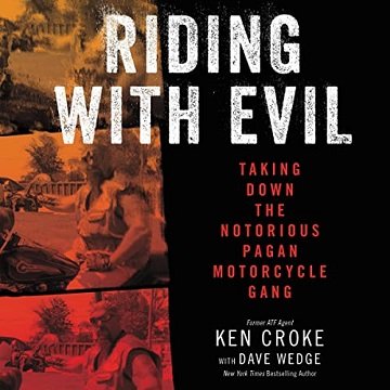 Riding with Evil Taking Down the Notorious Pagan Motorcycle Gang [Audiobook]