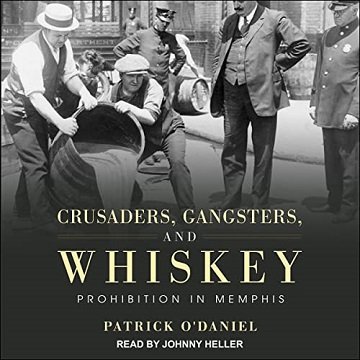 Crusaders, Gangsters, and Whiskey Prohibition in Memphis [Audiobook]