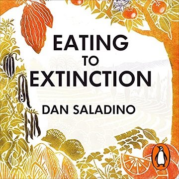 Eating to Extinction The World's Rarest Foods and Why We Need to Save Them [Audiobook]