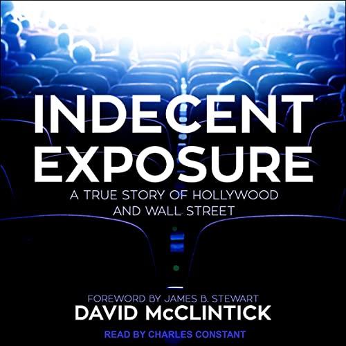 Indecent Exposure A True Story of Hollywood and Wall Street [Audiobook]