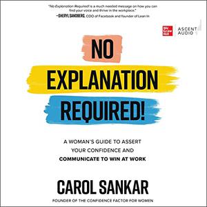 No Explanation Required! A Woman’s Guide to Assert Your Confidence and Communicate to Win at Work [Audiobook]