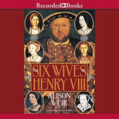 The Six Wives of Henry VIII by Alison Weir (Audiobook)