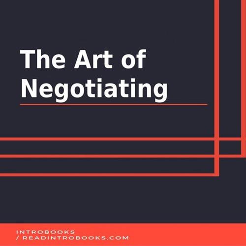 The Art of Negotiating by IntroBooks [Audiobook]