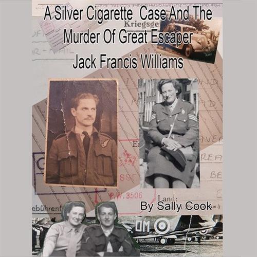 A Silver Cigarette Case and The Murder of Great Escaper Jack Francis Williams [Audiobook]