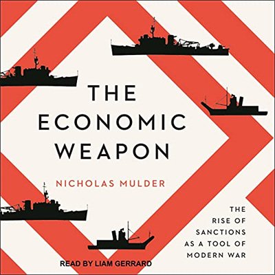 The Economic Weapon The Rise of Sanctions as a Tool of Modern War (Audiobook)
