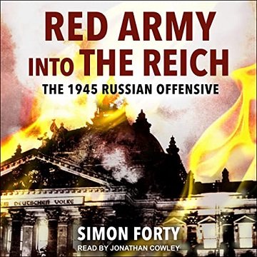 Red Army into the Reich The 1945 Russian Offensive [Audiobook]