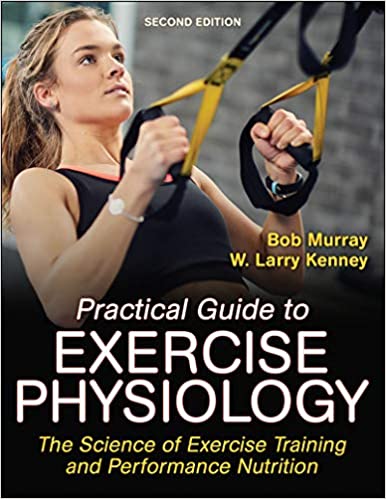Practical Guide to Exercise Physiology The Science of Exercise Training and Performance Nutrition, 2nd Edition