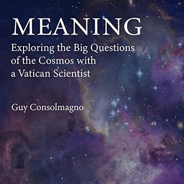 Meaning Exploring the Big Questions of the Cosmos with a Vatican Scientist [Audiobook]