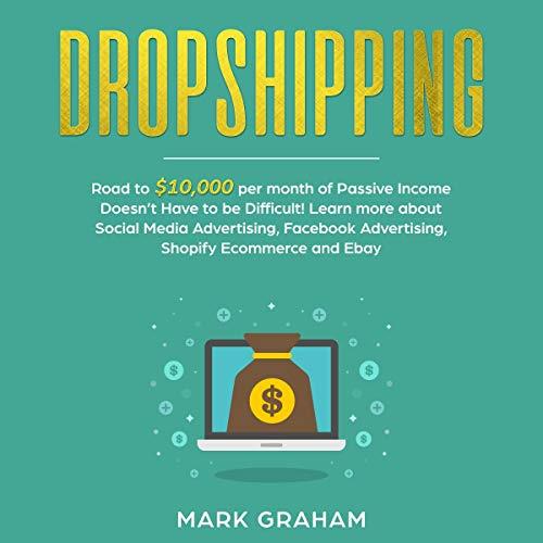 Dropshipping Road to $10,000 per Month of Passive Income Passive Income Ideas, Book 1 [Audiobook]