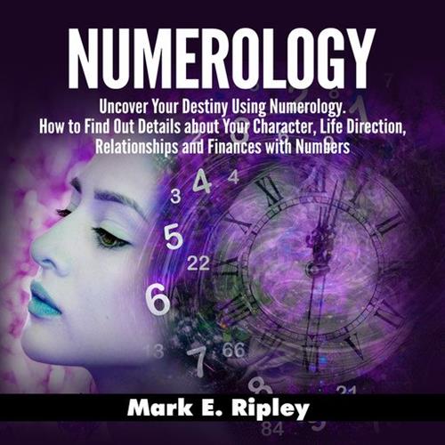 Numerology Uncover Your Destiny Using Numerology. How to Find Out Details about Your Character, Life Direction