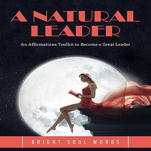 A Natural Leader An Affirmations Toolkit to Become a Great Leader [Audiobook]