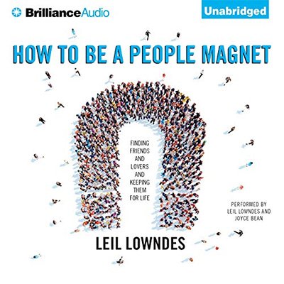 How to Be a People Magnet Finding Friends - and Lovers - and Keeping Them for Life (Audiobook)